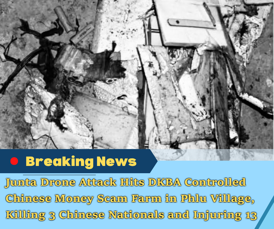 Junta Drone Attack Hits DKBA Controlled Chinese Money Scam Farm in Phlu Village, Killing 3 Chinese Nationals and Injuring 13